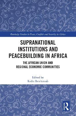 Supranational Institutions and Peacebuilding in Africa: The African Union and Regional Economic Communities - cover