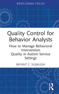 Quality Control for Behavior Analysts: How to Manage Behavioral Intervention Quality in Autism Service Settings - Bryant C. Silbaugh - cover