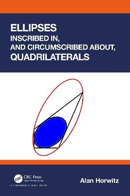 Ellipses Inscribed in, and Circumscribed about, Quadrilaterals - Alan Horwitz - cover