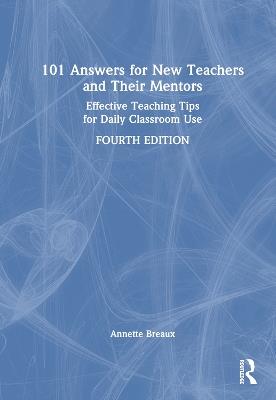 101 Answers for New Teachers and Their Mentors: Effective Teaching Tips for Daily Classroom Use - Annette Breaux - cover