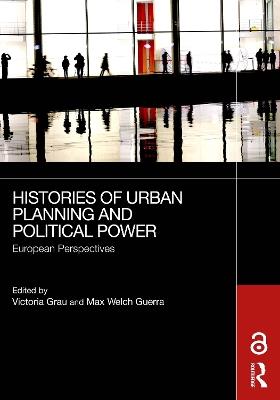 Histories of Urban Planning and Political Power: European Perspectives - cover