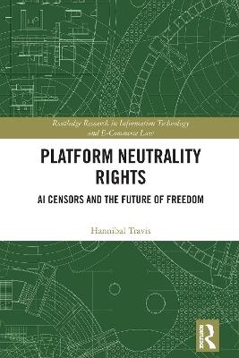 Platform Neutrality Rights: AI Censors and the Future of Freedom - Hannibal Travis - cover