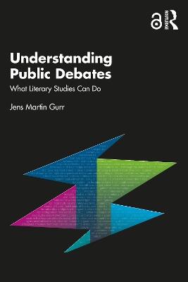 Understanding Public Debates: What Literary Studies Can Do - Jens Martin Gurr - cover