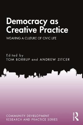 Democracy as Creative Practice: Weaving a Culture of Civic Life - cover