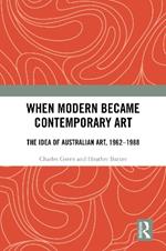 When Modern Became Contemporary Art: The Idea of Australian Art, 1962-1988