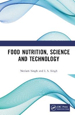 Food Nutrition, Science and Technology - Neelam Singh,I. S. Singh - cover