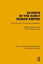 Science in the Early Roman Empire: Pliny the Elder, His Sources and Influence