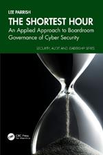 The Shortest Hour: An Applied Approach to Boardroom Governance of Cyber Security