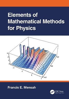 Elements of Mathematical Methods for Physics - Francis E. Mensah - cover