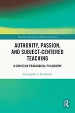 Authority, Passion, and Subject-Centered Teaching: A Christian Pedagogical Philosophy