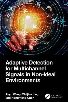 Adaptive Detection for Multichannel Signals in Non-Ideal Environments - Zeyu Wang,Weijian Liu,Hongmeng Chen - cover