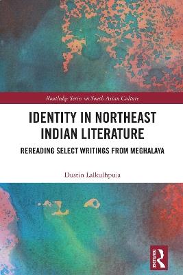 Identity in Northeast Indian Literature: Rereading Select Writings from Meghalaya - Dustin Lalkulhpuia - cover