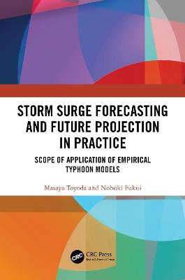 Storm Surge Forecasting and Future Projection in Practice: Scope of Application of Empirical Typhoon Models - Masaya Toyoda,Nobuki Fukui - cover