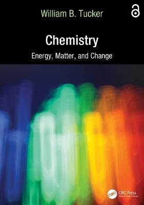 Chemistry: Energy, Matter, and Change - William B. Tucker - cover