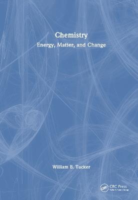 Chemistry: Energy, Matter, and Change - William B. Tucker - cover