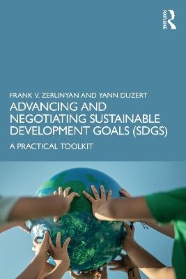 Advancing and Negotiating Sustainable Development Goals (SDGs): A Practical Toolkit - Frank V. Zerunyan,Yann Duzert - cover