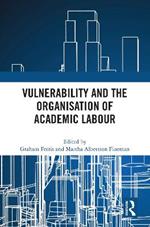 Vulnerability and the Organisation of Academic Labour