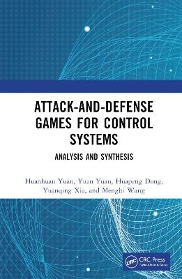 Attack-and-Defense Games for Control Systems: Analysis and Synthesis - Huanhuan Yuan,Yuan Yuan,Huapeng Dong - cover