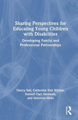 Sharing Perspectives for Educating Young Children with Disabilities: Developing Family and Professional Partnerships - Nancy Sall,Catherine Hall Rikhye,Darnell Carr Newsum - cover