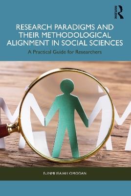 Research Paradigms and Their Methodological Alignment in Social Sciences: A Practical Guide for Researchers - Bunmi Isaiah Omodan - cover