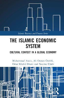 The Islamic Economic System: Cultural Context in a Global Economy - Muhammad Awais,Ali Osman Öztürk,Omar Khalid Bhatti - cover