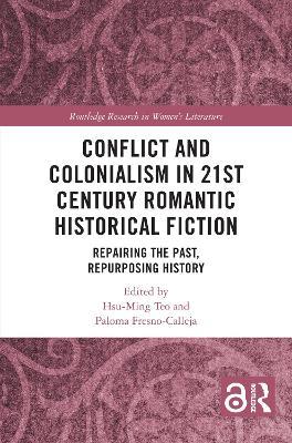 Conflict and Colonialism in 21st Century Romantic Historical Fiction: Repairing the Past, Repurposing History - cover