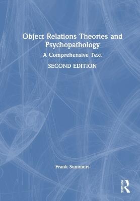 Object Relations Theories and Psychopathology: A Comprehensive Text - Frank Summers - cover