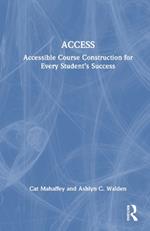 ACCESS: Accessible Course Construction for Every Student’s Success