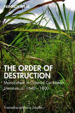 The Order of Destruction: Monoculture in Colonial Caribbean Literature, c. 1640-1800