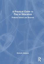 A Practical Guide to Play in Education: Primary School and Beyond