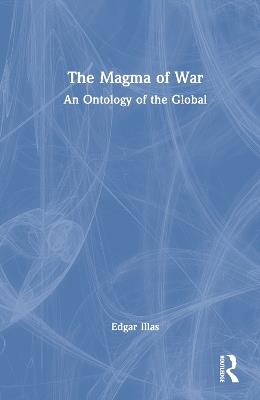 The Magma of War: An Ontology of the Global - Edgar Illas - cover