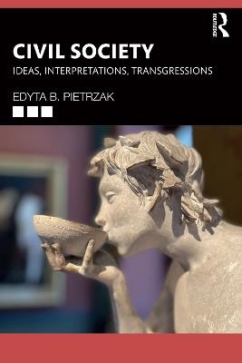 Civil Society: Ideas, Interpretations, Transgressions - Edyta B. Pietrzak - cover