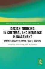 Design Thinking in Cultural and Heritage Management: Creating Solutions in the Field of Culture