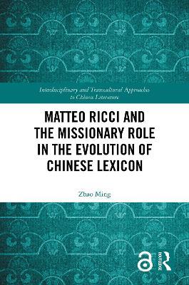 Matteo Ricci and the Missionary Role in the Evolution of Chinese Lexicon - Zhao Ming - cover