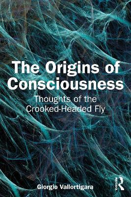 The Origins of Consciousness: Thoughts of the Crooked-Headed Fly - Giorgio Vallortigara - cover