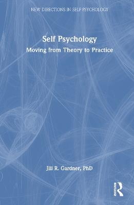 Self Psychology: Moving from Theory to Practice - Jill Gardner - cover