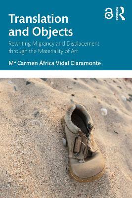 Translation and Objects: Rewriting Migrancy and Displacement through the Materiality of Art - Mª Carmen África Vidal Claramonte - cover