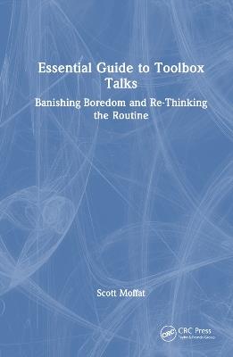 Essential Guide to Toolbox Talks: Banishing Boredom and Re-Thinking the Routine - Scott Moffat - cover