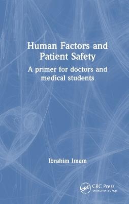 Human Factors and Patient Safety: A primer for doctors and medical students - Ibrahim Imam - cover