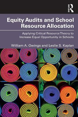 Equity Audits and School Resource Allocation: Applying Critical Resource Theory to Increase Equal Opportunity in Schools - William A. Owings,Leslie S. Kaplan - cover