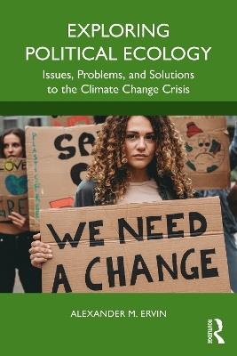 Exploring Political Ecology: Issues, Problems, and Solutions to the Climate Change Crisis - Alexander M. Ervin - cover