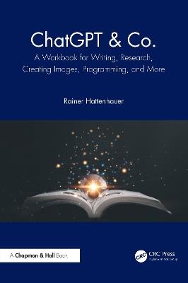 ChatGPT & Co.: A Workbook for Writing, Research, Creating Images, Programming, and More - Rainer Hattenhauer - cover