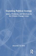 Exploring Political Ecology: Issues, Problems, and Solutions to the Climate Change Crisis