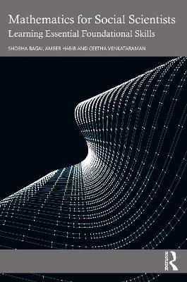 Mathematics for Social Scientists: Learning Essential Foundational Skills - Shobha Bagai,Amber Habib,Geetha Venkataraman - cover