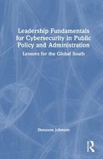 Leadership Fundamentals for Cybersecurity in Public Policy and Administration: Lessons for the Global South