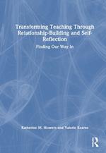 Transforming Teaching Through Relationship-Building and Self-Reflection: Finding Our Way In