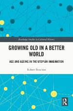 Growing Old in a Better World: Age and Ageing in the Utopian Imagination