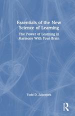 Essentials of the New Science of Learning: The Power of Learning in Harmony With Your Brain