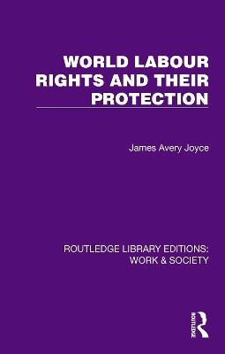 World Labour Rights and Their Protection - James Avery Joyce - cover