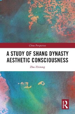 A Study of Shang Dynasty Aesthetic Consciousness - Zhu Zhirong - cover